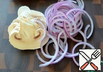 Onion cut into rings, mushrooms thin slices.