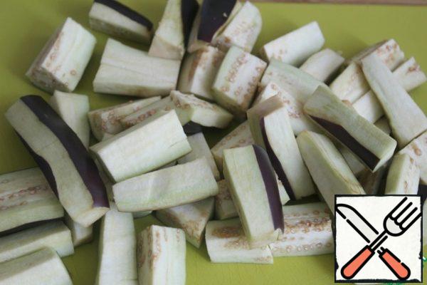cut the eggplant into small cubes.