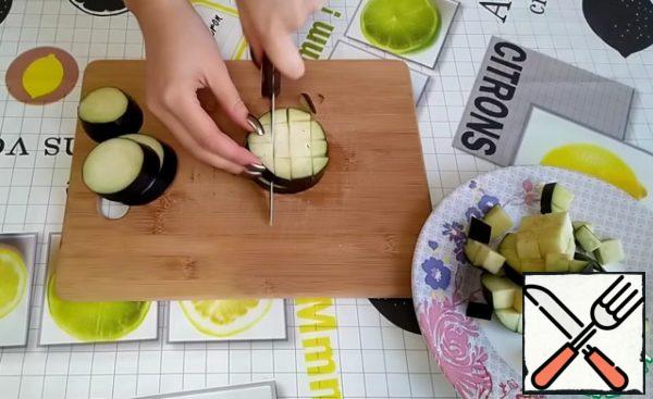 Eggplant should be cut into cubes.